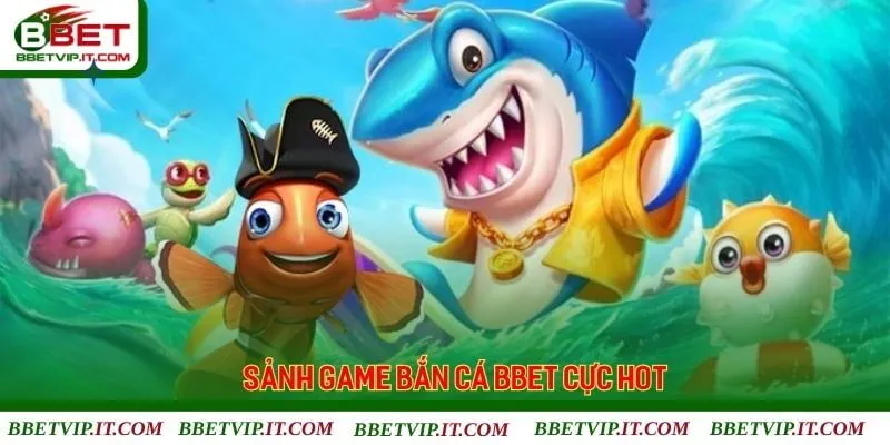 Thông tin về danh mục săn cá Bbet đổi thưởng trực tuyến