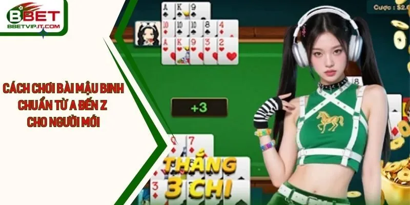 Cách Chơi Bài Mậu Binh Chuẩn Từ A Đến Z Cho Người Mới