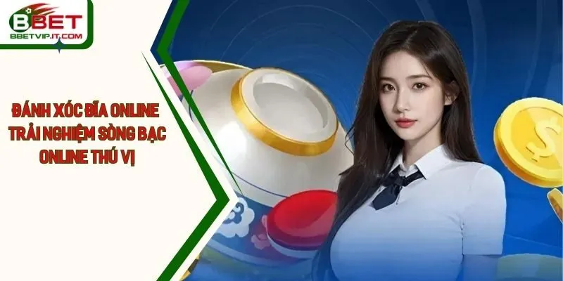 Đánh Xóc Đĩa Online Bbet Trải Nghiệm Sòng Bạc Online Thú Vị