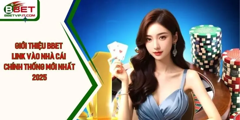 Giới Thiệu Bbet Link Vào Nhà Cái Chính Thống Mới Nhất 2025