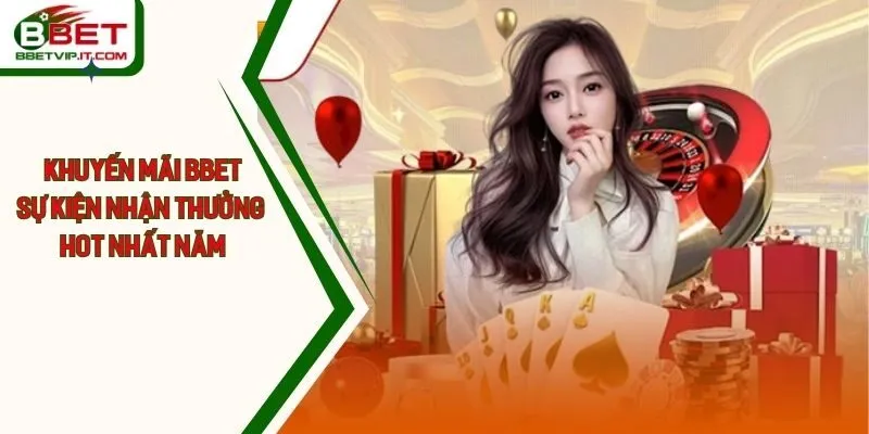 Khuyến Mãi Bbet - Sự Kiện Nhận Thưởng Hot Nhất Năm