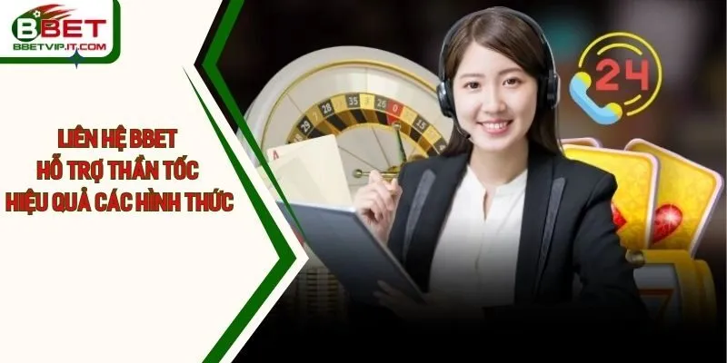 Liên Hệ Bbet Hỗ Trợ Thần Tốc Và Hiệu Quả Qua Các Hình Thức