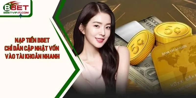 Nạp Tiền Bbet - Chỉ Dẫn Cập Nhật Vốn Vào Tài Khoản Nhanh Gọn